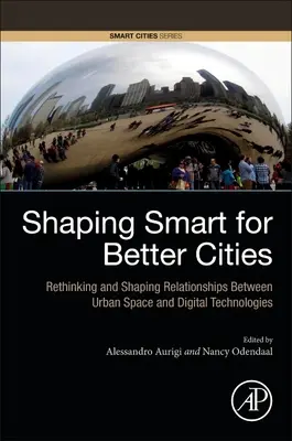 Smart for Better Cities: Repensar y configurar las relaciones entre el espacio urbano y las tecnologías digitales - Shaping Smart for Better Cities: Rethinking and Shaping Relationships Between Urban Space and Digital Technologies
