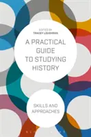 Guía práctica para el estudio de la Historia: Habilidades y enfoques - A Practical Guide to Studying History: Skills and Approaches