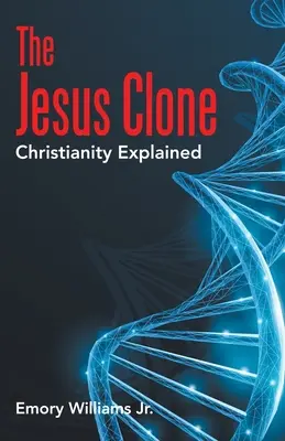 El clon de Jesús: El cristianismo explicado - The Jesus Clone: Christianity Explained