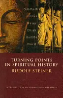 Puntos de inflexión en la historia espiritual: Zaratustra, Hermes, Moisés, Elías, Buda, Cristo - Turning Points in Spiritual History: Zarathustra, Hermes, Moses, Elijah, Buddha, Christ