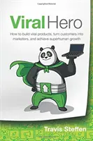 El héroe viral: Cómo crear productos virales, convertir a los clientes en vendedores y lograr un crecimiento sobrehumano - Viral Hero: How To Build Viral Products, Turn Customers Into Marketers, And Achieve Superhuman Growth