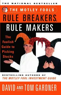 The Motley Fool's Rule Breakers, Rule Makers: La guía insensata para elegir valores - The Motley Fool's Rule Breakers, Rule Makers: The Foolish Guide to Picking Stocks