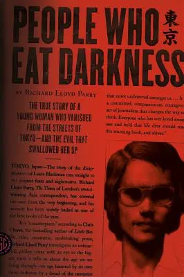 La gente que come oscuridad: La verdadera historia de una joven que desapareció en las calles de Tokio y del mal que se la tragó. - People Who Eat Darkness: The True Story of a Young Woman Who Vanished from the Streets of Tokyo--And the Evil That Swallowed Her Up