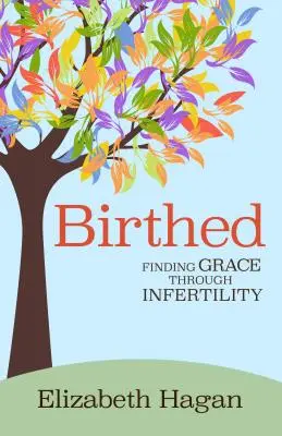 Birthed: Encontrar la gracia a través de la infertilidad - Birthed: Finding Grace Through Infertility