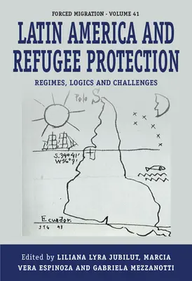 América Latina y la protección de los refugiados: Regímenes, lógicas y desafíos - Latin America and Refugee Protection: Regimes, Logics, and Challenges