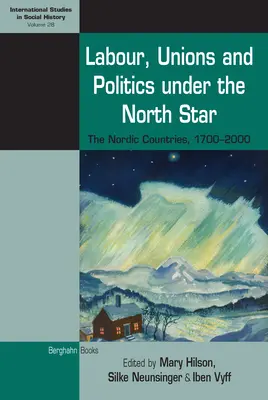 Trabajo, sindicatos y política bajo la estrella polar: Los países nórdicos, 1700-2000 - Labour, Unions and Politics Under the North Star: The Nordic Countries, 1700-2000