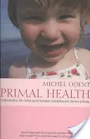 Salud primordial: Comprender el periodo crítico entre la concepción y el primer cumpleaños - Primal Health: Understanding the Critical Period Between Conception and the First Birthday