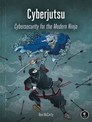 Ciberjutsu: Ciberseguridad para el ninja moderno - Cyberjutsu: Cybersecurity for the Modern Ninja
