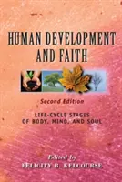 Desarrollo humano y fe (segunda edición): Etapas del ciclo vital del cuerpo, la mente y el alma - Human Development and Faith (Second Edition): Life-Cycle Stages of Body, Mind, and Soul