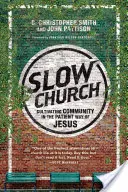 Iglesia lenta: Cultivar la comunidad a la manera paciente de Jesús - Slow Church: Cultivating Community in the Patient Way of Jesus