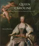 La reina Carolina: Política cultural en la corte de principios del siglo XVIII - Queen Caroline: Cultural Politics at the Early Eighteenth-Century Court