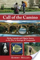 La llamada del Camino: Mitos, leyendas e historias de peregrinos a Santiago de Compostela - Call of the Camino: Myths, Legends and Pilgrim Stories on the Way to Santiago de Compostela