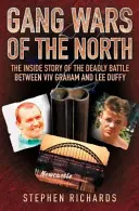 Gang Wars of the North: La historia desde dentro de la batalla mortal entre VIV Graham y Lee Duffy - Gang Wars of the North: The Inside Story of the Deadly Battle Between VIV Graham and Lee Duffy