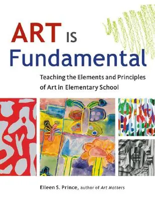 El arte es fundamental: enseñar los elementos y principios del arte en la escuela primaria - Art Is Fundamental: Teaching the Elements and Principles of Art in Elementary School