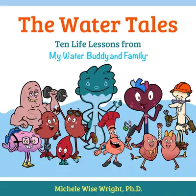 Los cuentos del agua: Diez lecciones de vida de mi amigo y mi familia del agua - The Water Tales: Ten Life Lessons from My Water Buddy and Family