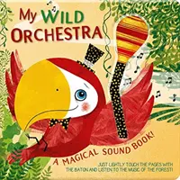 Mi Orquesta Salvaje: Un libro de sonidos mágicos - My Wild Orchestra: A Magical Sound Book!