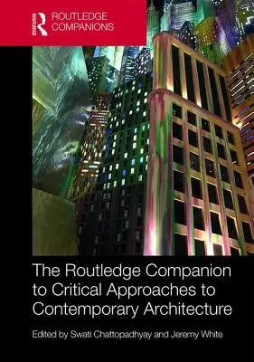 The Routledge Companion to Critical Approaches to Contemporary Architecture (El compañero Routledge de los enfoques críticos de la arquitectura contemporánea) - The Routledge Companion to Critical Approaches to Contemporary Architecture