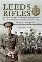 Leeds Rifles: The Prince of Wales's Own (West Yorkshire Regiment ) 7th and 8th Territorial Battalions 1914-1918: Escrito en cartas - Leeds Rifles: The Prince of Wales's Own (West Yorkshire Regiment ) 7th and 8th Territorial Battalions 1914-1918: Written in Letters