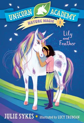 Unicorn Academy Nature Magic #1: Lily y Feather - Unicorn Academy Nature Magic #1: Lily and Feather