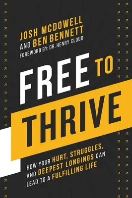 Libre para prosperar: Cómo tus heridas, luchas y anhelos más profundos pueden conducirte a una vida plena - Free to Thrive: How Your Hurt, Struggles, and Deepest Longings Can Lead to a Fulfilling Life