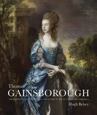 Thomas Gainsborough: Los retratos, los cuadros de fantasía y las copias de viejos maestros - Thomas Gainsborough: The Portraits, Fancy Pictures and Copies After Old Masters