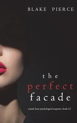 La fachada perfecta (Un thriller de suspense psicológico de Jessie Hunt - Libro doce) - The Perfect Facade (A Jessie Hunt Psychological Suspense Thriller-Book Twelve)