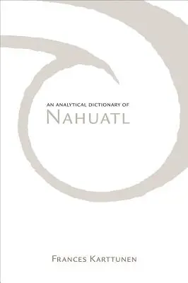 Diccionario analítico del náhuatl - Analytical Dictionary of Nahuatl