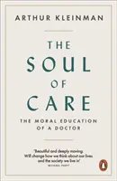 El alma de los cuidados: la educación moral de un médico - Soul of Care - The Moral Education of a Doctor