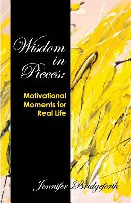 Sabiduría en pedazos: Momentos de motivación para la vida real - Wisdom in Pieces: Motivational Moments for Real Life