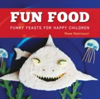 Fun Food - Comilonas para niños felices - Fun Food - Funky feasts for happy children