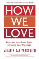 Cómo amamos, edición ampliada: Descubra su estilo de amor, mejore su matrimonio - How We Love, Expanded Edition: Discover Your Love Style, Enhance Your Marriage