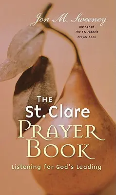 Libro de oraciones de Santa Clara: A la escucha de Dios - St. Clare Prayer Book: Listening for God's Leading