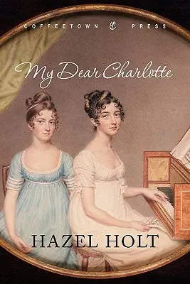 Mi querida Charlotte Con la ayuda de las cartas de Jane Austen - My Dear Charlotte: With the Assistance of Jane Austen's Letters