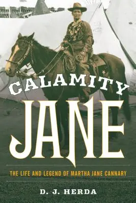 Calamity Jane: La vida y la leyenda de Martha Jane Cannary - Calamity Jane: The Life and Legend of Martha Jane Cannary