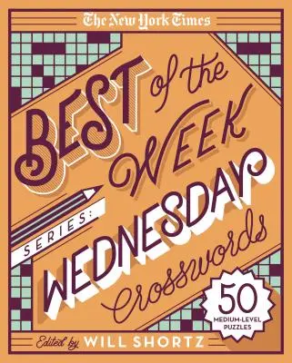The New York Times Best of the Week Series: Crucigramas de los miércoles: 50 crucigramas de nivel medio - The New York Times Best of the Week Series: Wednesday Crosswords: 50 Medium-Level Puzzles