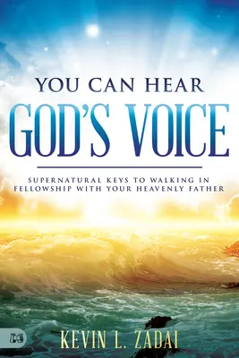 Puedes oír la voz de Dios: Claves sobrenaturales para caminar en comunión con tu Padre Celestial - You Can Hear God's Voice: Supernatural Keys to Walking in Fellowship with Your Heavenly Father