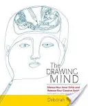 La mente que dibuja: silencia a tu crítico interior y libera tu espíritu creativo - The Drawing Mind: Silence Your Inner Critic and Release Your Creative Spirit