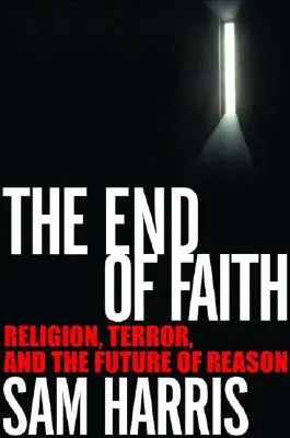 El fin de la fe: Religión, terror y el futuro de la razón - The End of Faith: Religion, Terror, and the Future of Reason