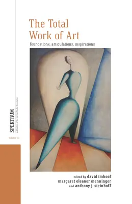 La obra de arte total: Fundamentos, articulaciones, inspiraciones - The Total Work of Art: Foundations, Articulations, Inspirations