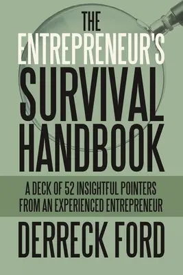 Manual de supervivencia del emprendedor: Un mazo de 52 consejos perspicaces de un empresario experimentado - The Entrepreneur's Survival Handbook: A Deck of 52 Insightful Pointers from an Experienced Entrepreneur