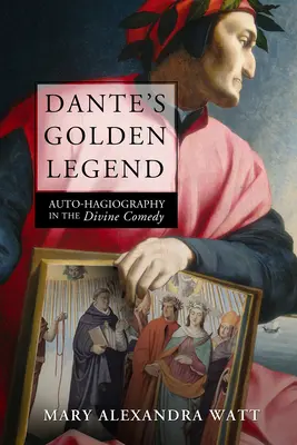 La leyenda dorada de Dante: La autohagiografía en la Divina Comedia - Dante's Golden Legend: Auto-Hagiography in the Divine Comedy