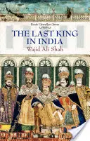 El último rey de la India: Wajid Ali Shah - Last King in India: Wajid Ali Shah