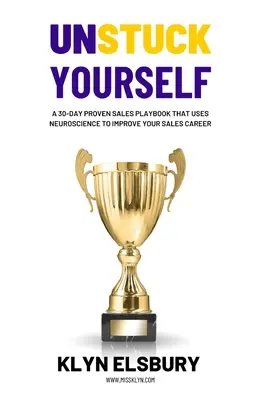 Unstuck Yourself: Un libro de jugadas de ventas probado en 30 días que utiliza la neurociencia para mejorar su carrera de ventas - Unstuck Yourself: A 30-day proven sales playbook that uses neuroscience to improve your sales career