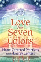 El amor tiene siete colores: prácticas centradas en el corazón para los centros de energía - Love Has Seven Colors: Heart-Centered Practices for the Energy Centers