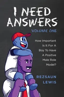Necesito respuestas, volumen uno: ¿Qué importancia tiene para un niño tener un modelo masculino positivo? - I Need Answers, Volume One: How Important Is It For A Boy To Have A Positive Male Role Model?