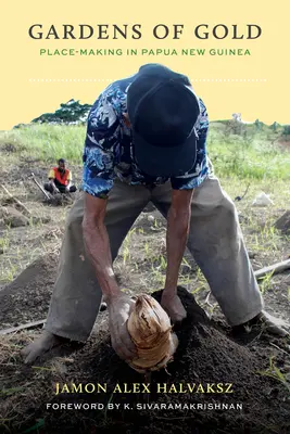 Jardines de oro: La creación de lugares en Papúa Nueva Guinea - Gardens of Gold: Place-Making in Papua New Guinea