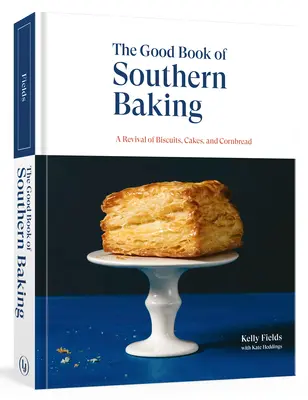 El buen libro de la repostería sureña: El renacimiento de las galletas, los pasteles y el pan de maíz - The Good Book of Southern Baking: A Revival of Biscuits, Cakes, and Cornbread