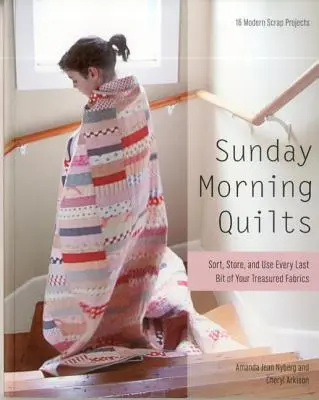 Sunday Morning Quilts: 16 proyectos modernos de retazos - Ordena, almacena y utiliza hasta el último trozo de tus telas más preciadas - Sunday Morning Quilts: 16 Modern Scrap Projects - Sort, Store, and Use Every Last Bit of Your Treasured Fabrics