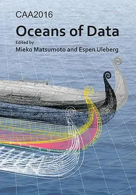 Caa2016: Oceans of Data: Actas de la 44ª Conferencia sobre Aplicaciones Informáticas y Métodos Cuantitativos en Arqueología - Caa2016: Oceans of Data: Proceedings of the 44th Conference on Computer Applications and Quantitative Methods in Archaeology