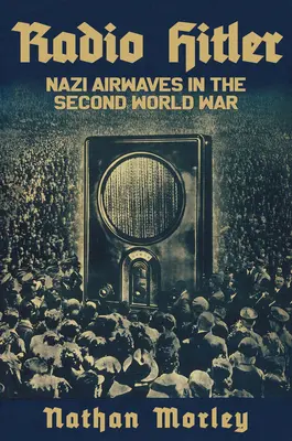 Radio Hitler: Las ondas nazis en la Segunda Guerra Mundial - Radio Hitler: Nazi Airwaves in the Second World War